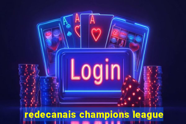 redecanais champions league